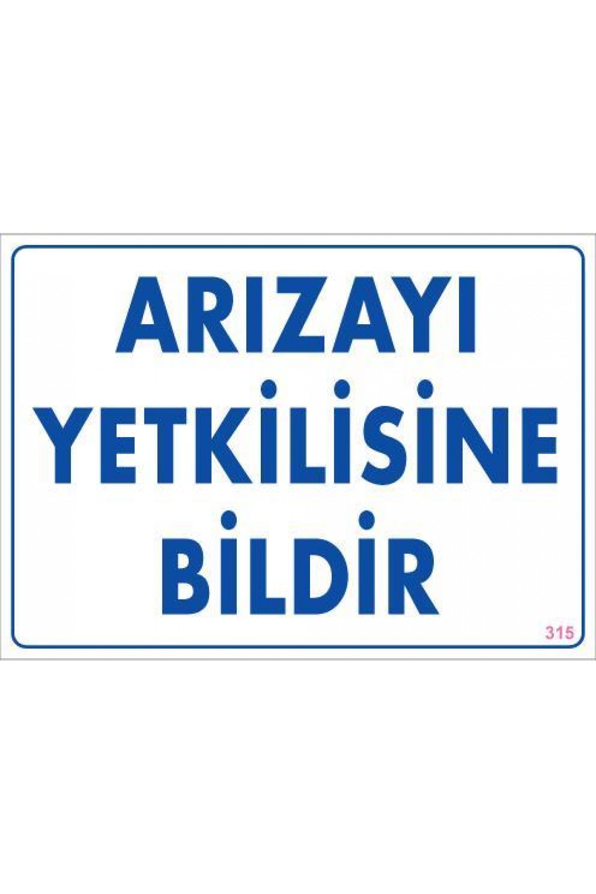 Arızayı Bildir Uyarı Levhası 25x35 KOD:315 Lisinya202 Arızayı Bildir Uyarı Levhası 25x35 KOD:315