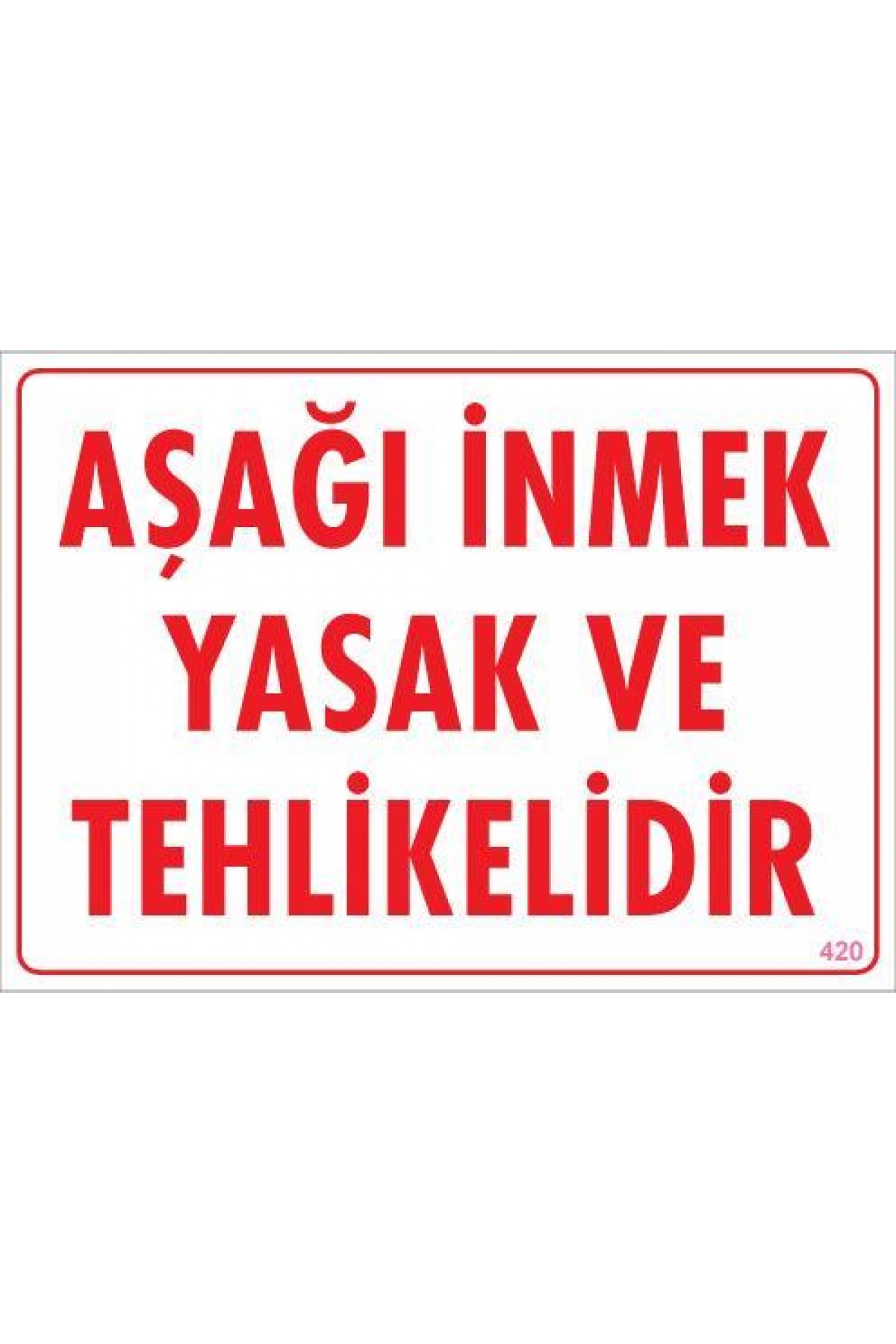 Aşağı İnmek Yaşaktır Uyarı Levhası 25x35 KOD:420 Lisinya202 Aşağı İnmek Yaşaktır Uyarı Levhası 25x35 KOD:420