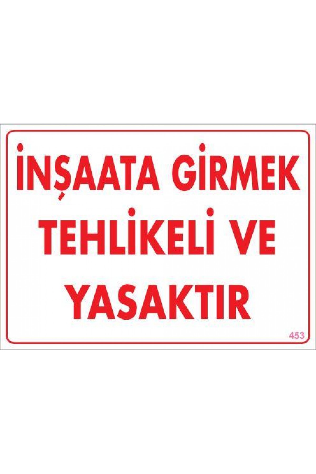 Lisinya202 İnşaata Girmek Yasaktır Uyarı Levhası 25x35 KOD:453