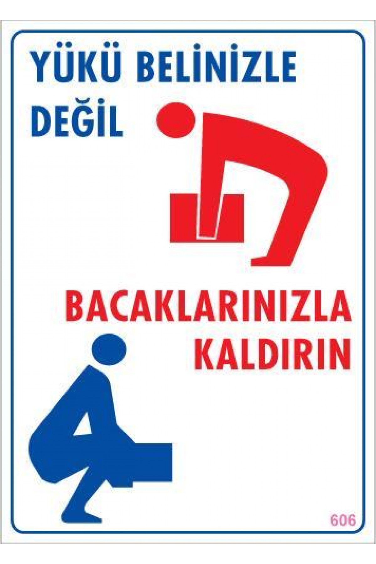 Lisinya202 Yükü Belinizle Değil Bacaklarınızla KaldırınLevhası 25x35 KOD: 606