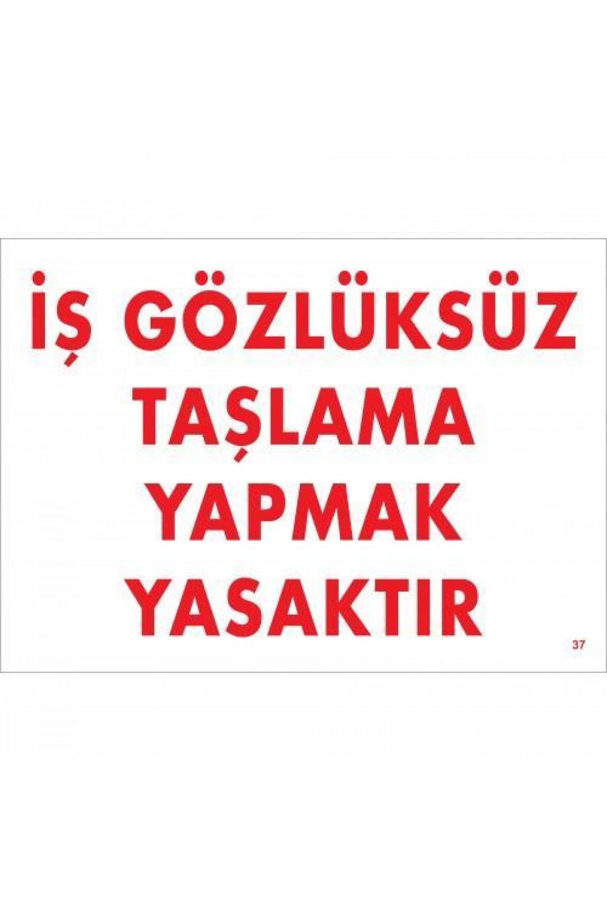 İş Gözlüksüz Taşlama Yapmak Yasaktır Uyarı Levhası 25x35 KOD:37 Lisinya202 İş Gözlüksüz Taşlama Yapmak Yasaktır Uyarı Levhası 25x35 KOD:37