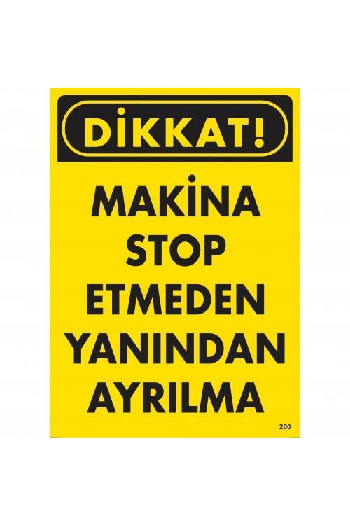 Lisinya202 Dikkat Makine Stop Etmeden Yanından Ayrılma Uyarı Levhası 25x35 KOD:200