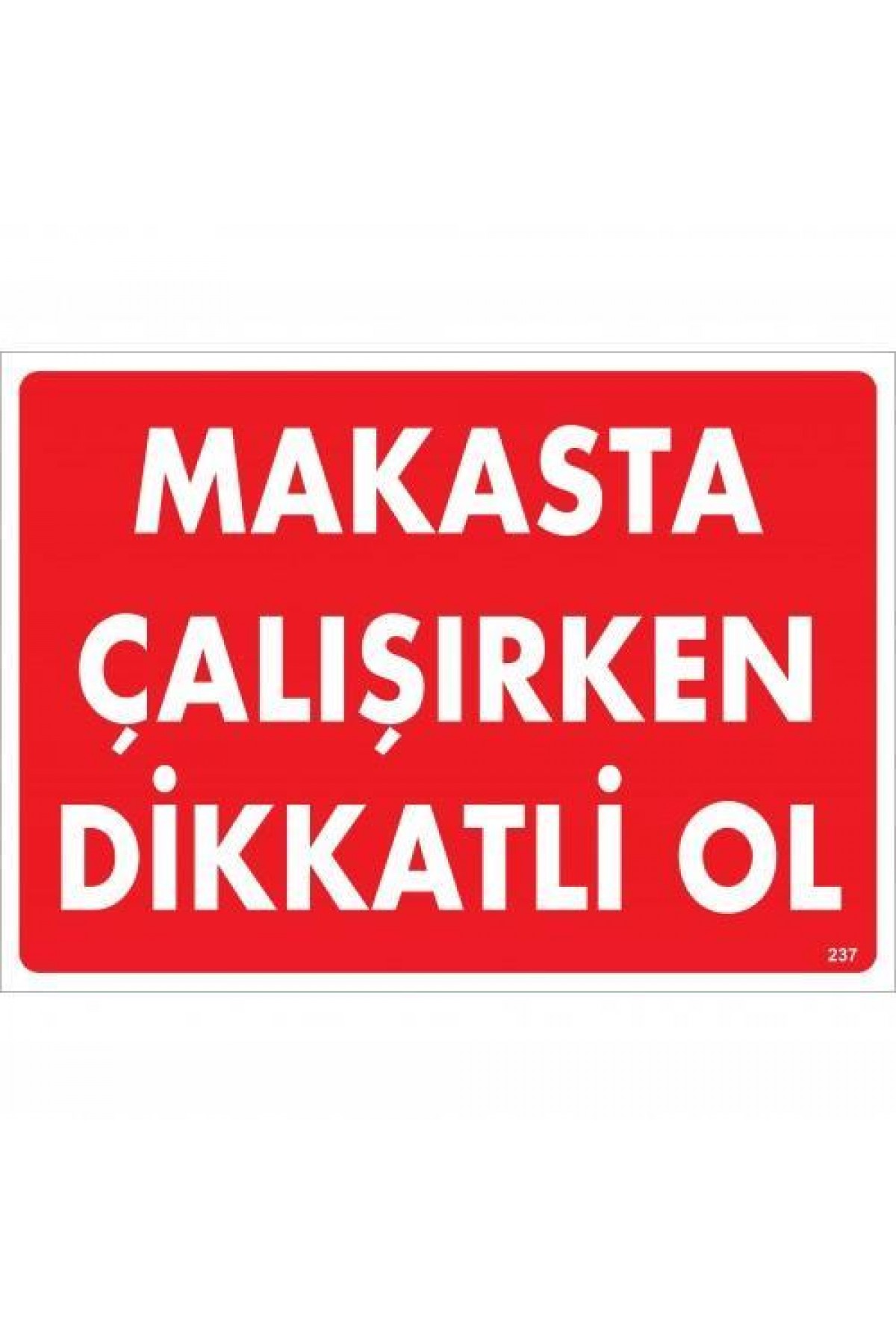 Lisinya202 Makasta Çalışırken Dikkatli Ol Uyarı Levhası 25x35 KOD:237
