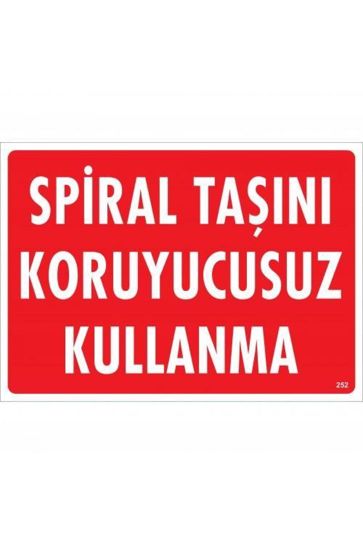 Spiral Taşını Koruyucusuz Kullanma Uyarı Levhası 25x35 KOD:252 Lisinya202 Spiral Taşını Koruyucusuz Kullanma Uyarı Levhası 25x35 KOD:252