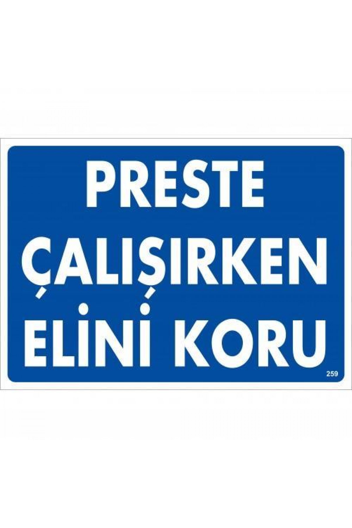 Preste Çalışırken Elini Koru Uyarı Levhası 25x35 KOD:259 Lisinya202 Preste Çalışırken Elini Koru Uyarı Levhası 25x35 KOD:259