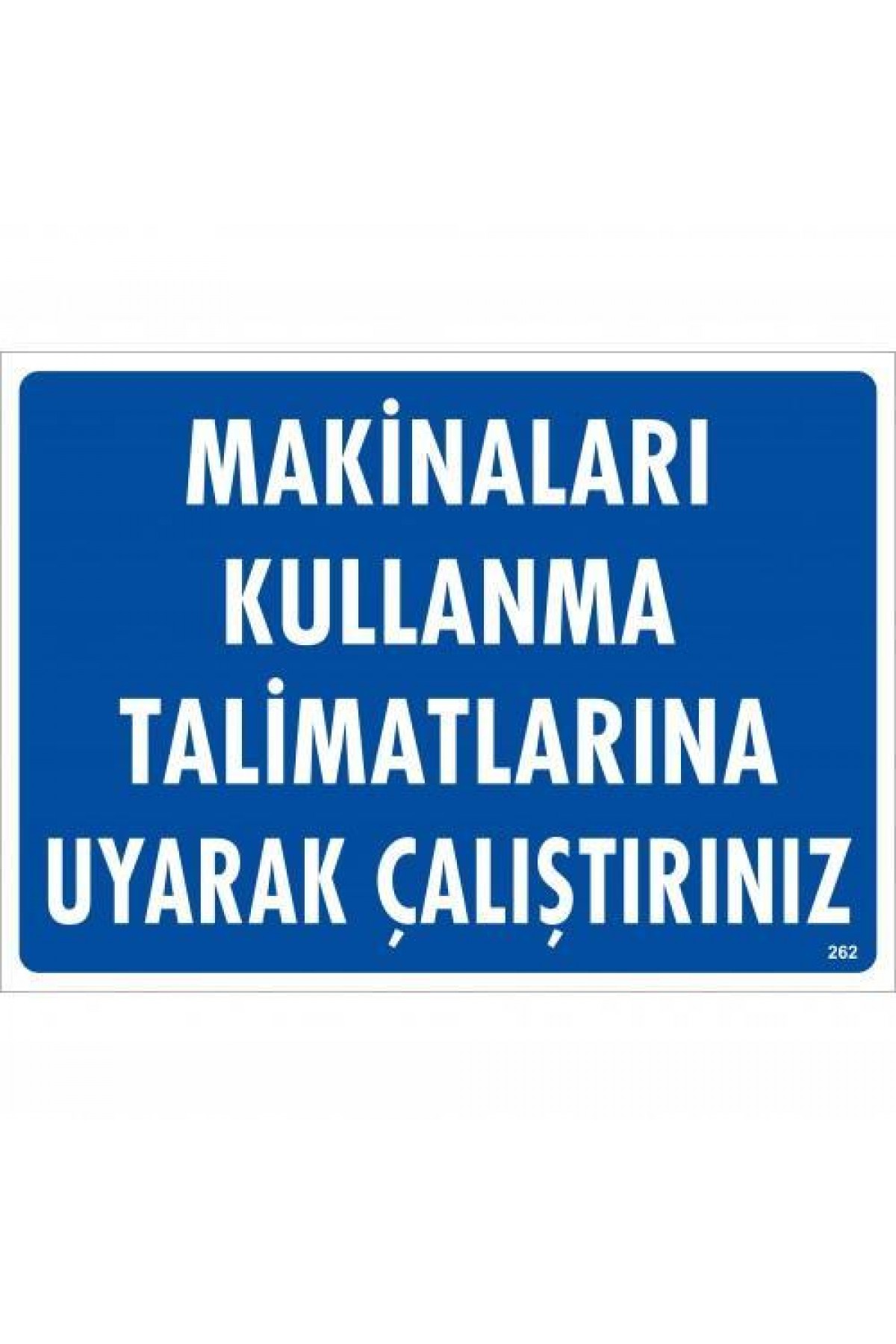 Lisinya202 Makinaları Kullanma Tallimatlarını Uyarak Çalıştırınız Uyarı Levhası 25x35 KOD:262