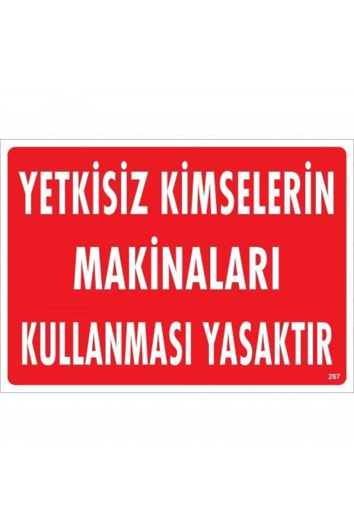 Lisinya202 Yetkisiz Kimselerin Makinaları Kullanması Yasaktır Uyarı Levhası 25x35 KOD:267