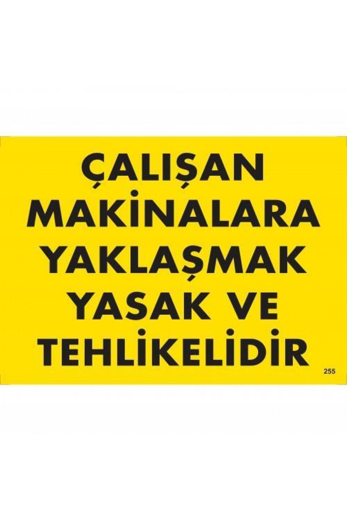 Lisinya202 Çalışan Makinalara Yaklaşmak Yasak Ve Tehlikelidir Uyarı Levhası 25x35 KOD:255