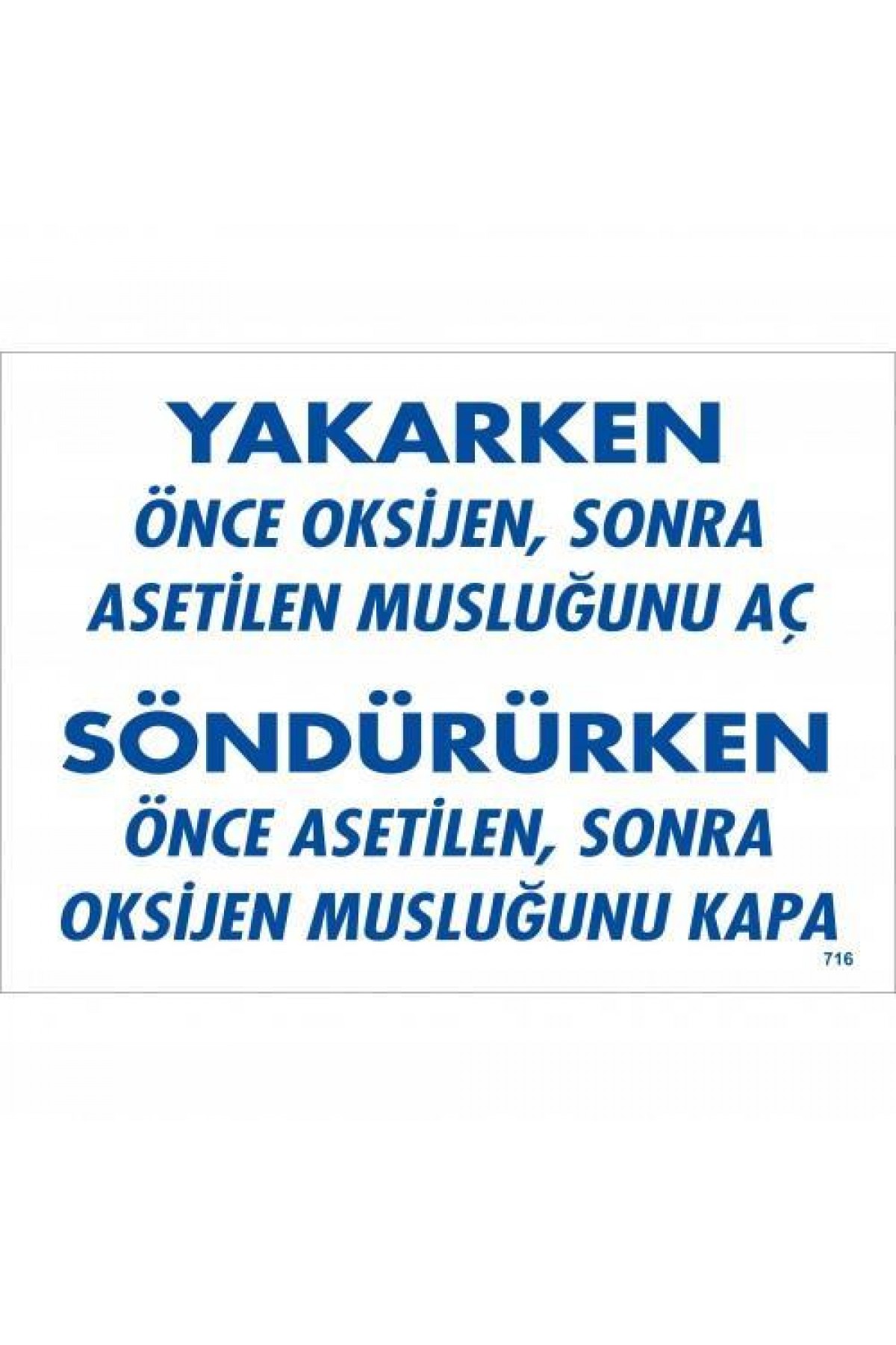 Yakarken Önce Oksijen Sonra Asetilan Musluğunu Aç Söndürüken Önce Uyarı Levhası 25x35 KOD:716 Lisinya202 Yakarken Önce Oksijen Sonra Asetilan Musluğunu Aç Söndürüken Önce Uyarı Levhası 25x35 KOD:716