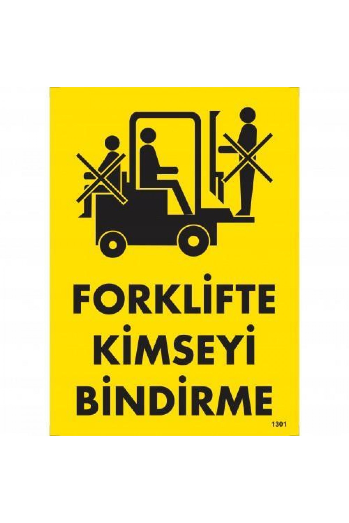Forklifte Kimseyi Bindirme Uyarı Levhası 25x35 KOD:1301 Lisinya202 Forklifte Kimseyi Bindirme Uyarı Levhası 25x35 KOD:1301