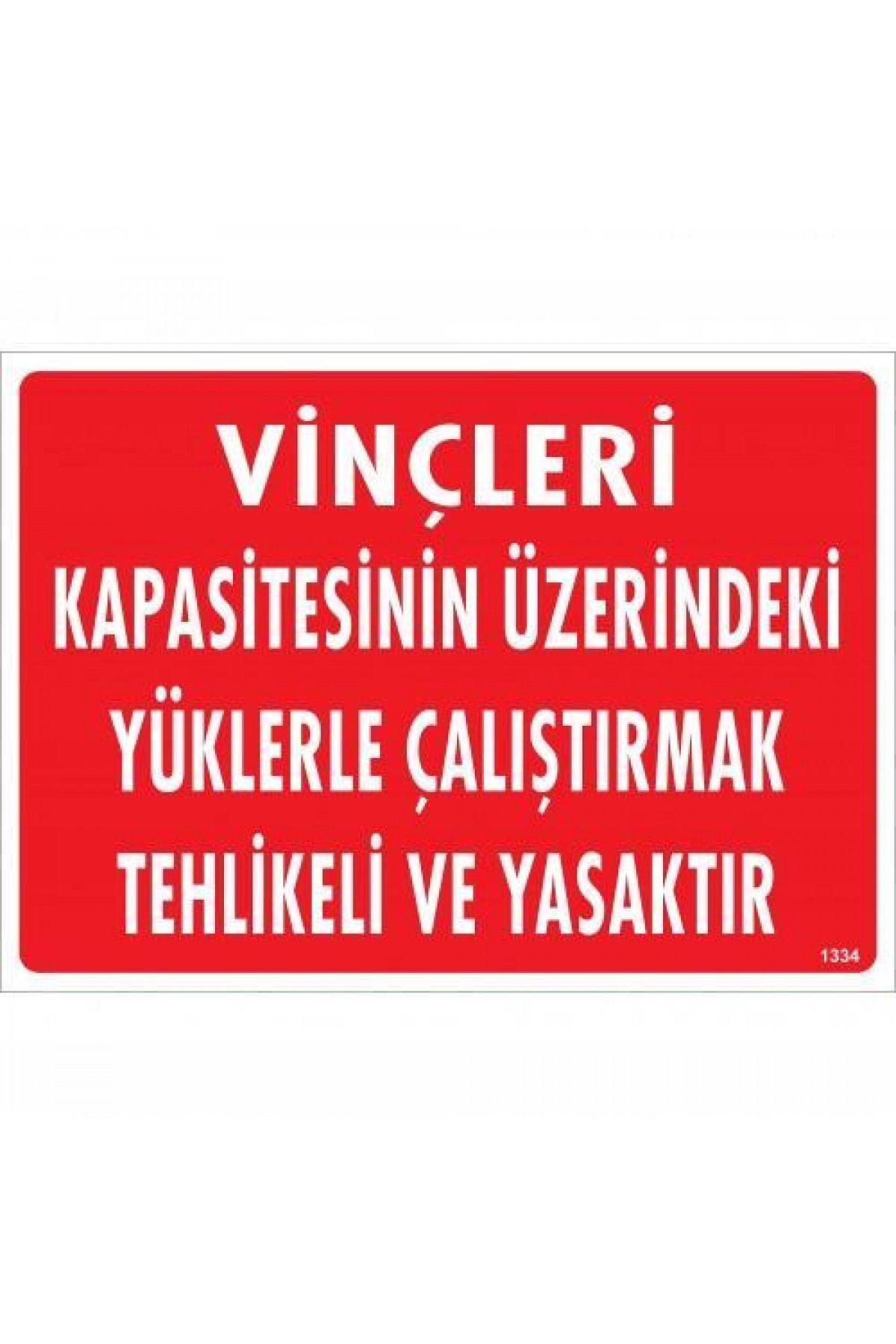 Vinçleri Kapasitesinin Üzerindeki Yüklerle Çalıştırarak Tehlikeli Ve Ya Uyarı Levhası 25x35 KOD:1334 Lisinya202 Vinçleri Kapasitesinin Üzerindeki Yüklerle Çalıştırarak Tehlikeli Ve Ya Uyarı Levhası 25x35 KOD:1334