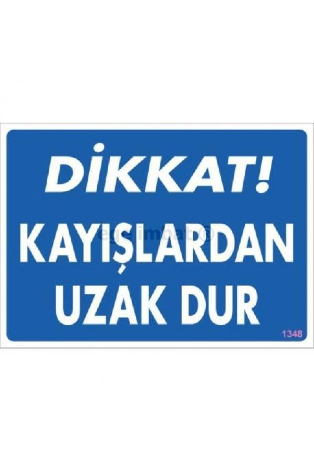 Lisinya202 Dikkat Kayışlardan Uzak Dur Uyarı Levhası 25x35 KOD:1348