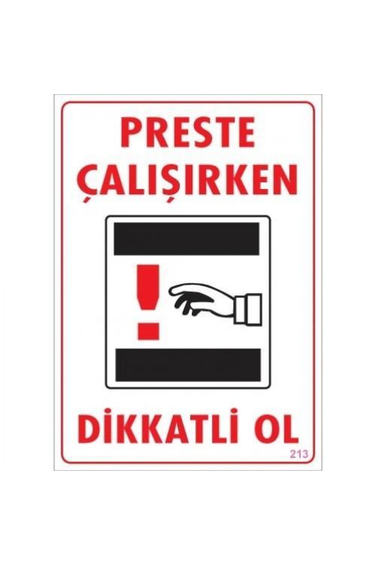 Dikkat Preste Çalışırken Dikkatli Ol Uyarı Levhası 25x35 KOD:213 Lisinya202 Dikkat Preste Çalışırken Dikkatli Ol Uyarı Levhası 25x35 KOD:213
