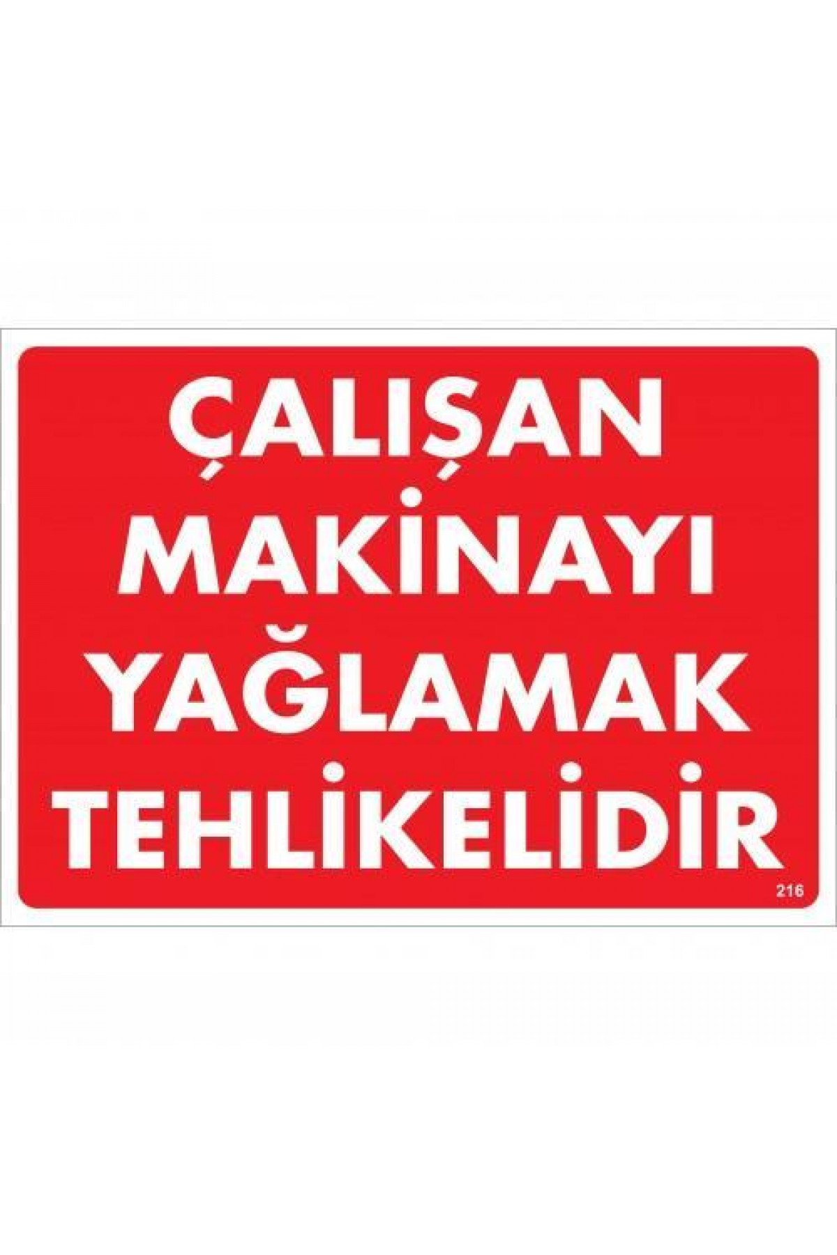 Çalışan Makinayı Yağlamak Tehlikelidir Uyarı Levhası 25x35 No: 216 Lisinya202 Çalışan Makinayı Yağlamak Tehlikelidir Uyarı Levhası 25x35 No: 216