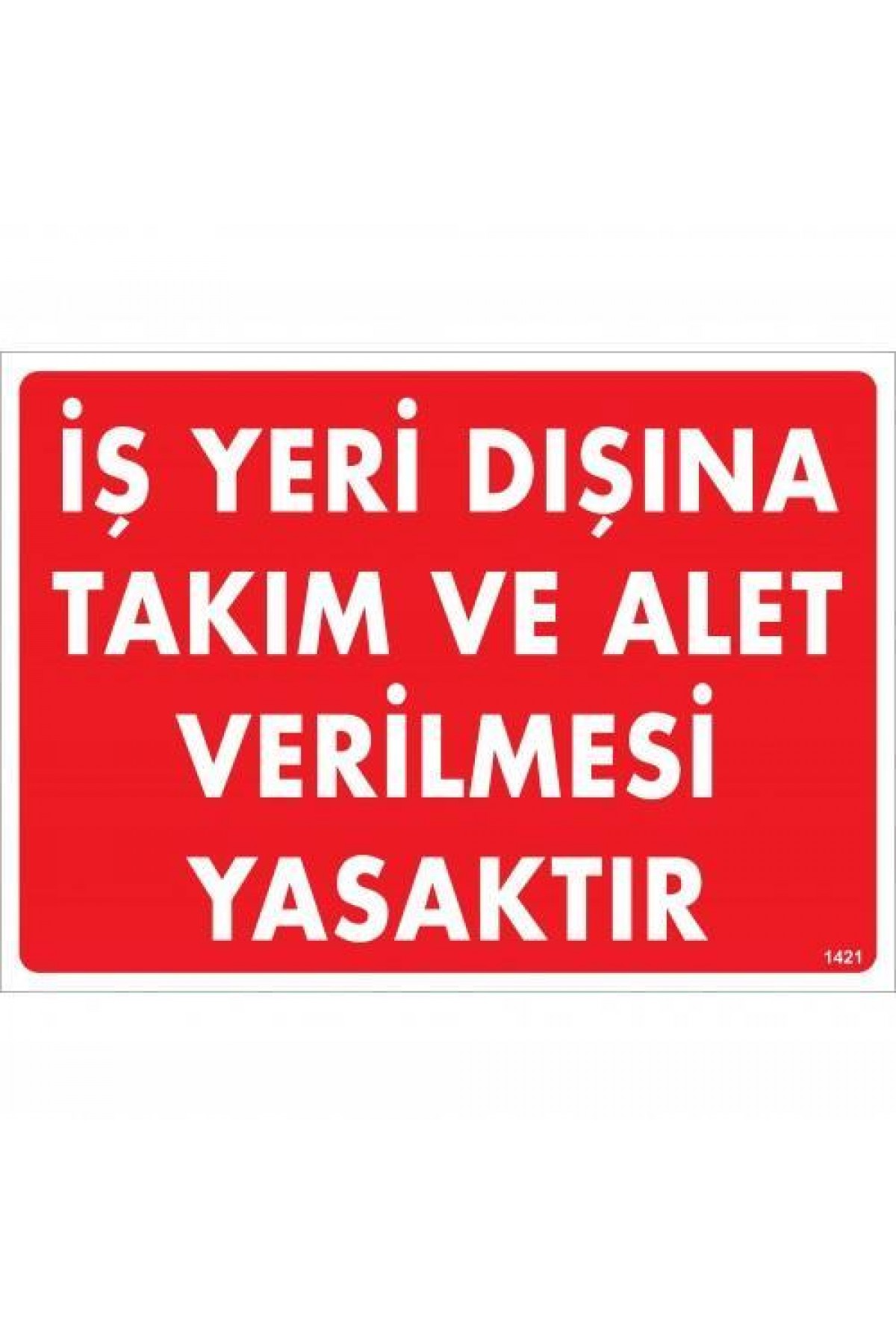 Lisinya202 İş Yeri Dışına Takım Ve Alet Verilmesi Yasaktır Uyarı Levhası 25x35 KOD:1421