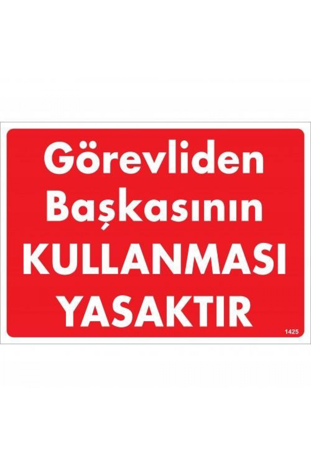 Görevliden Başkasının Kullanması Yasaktır Uyarı Levhası 25x35 KOD:1425 Lisinya202 Görevliden Başkasının Kullanması Yasaktır Uyarı Levhası 25x35 KOD:1425