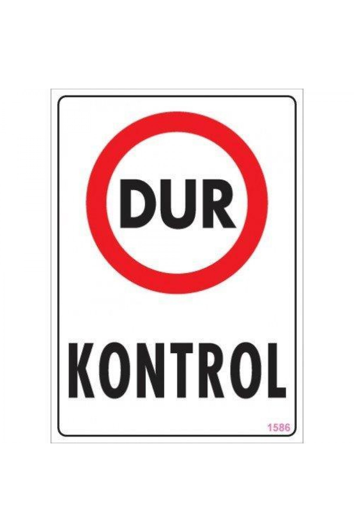 Dur Kontrol Uyarı Levhası 25x35 KOD:1586 Lisinya202 Dur Kontrol Uyarı Levhası 25x35 KOD:1586