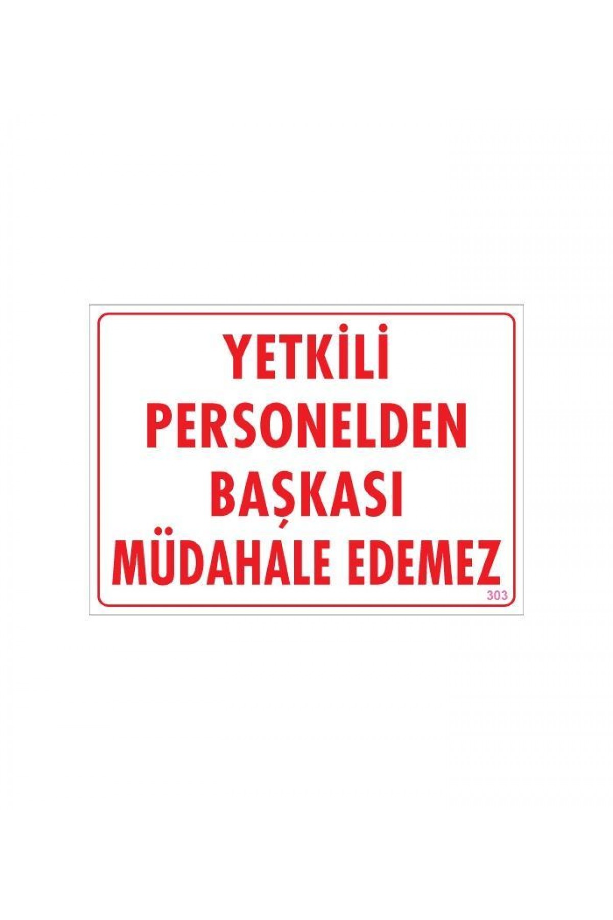 Lisinya202 Yetkiliden Başkası Uyarı Levhası 25x35 KOD:303