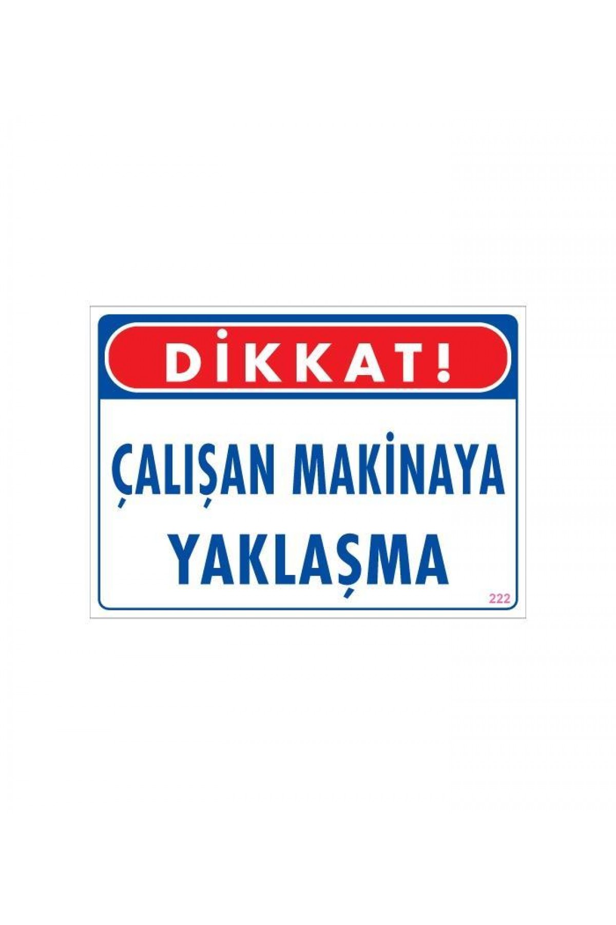 Lisinya202 Çalışan Makinaya Yaklaşma Uyarı Levhası 25x35 KOD: 222