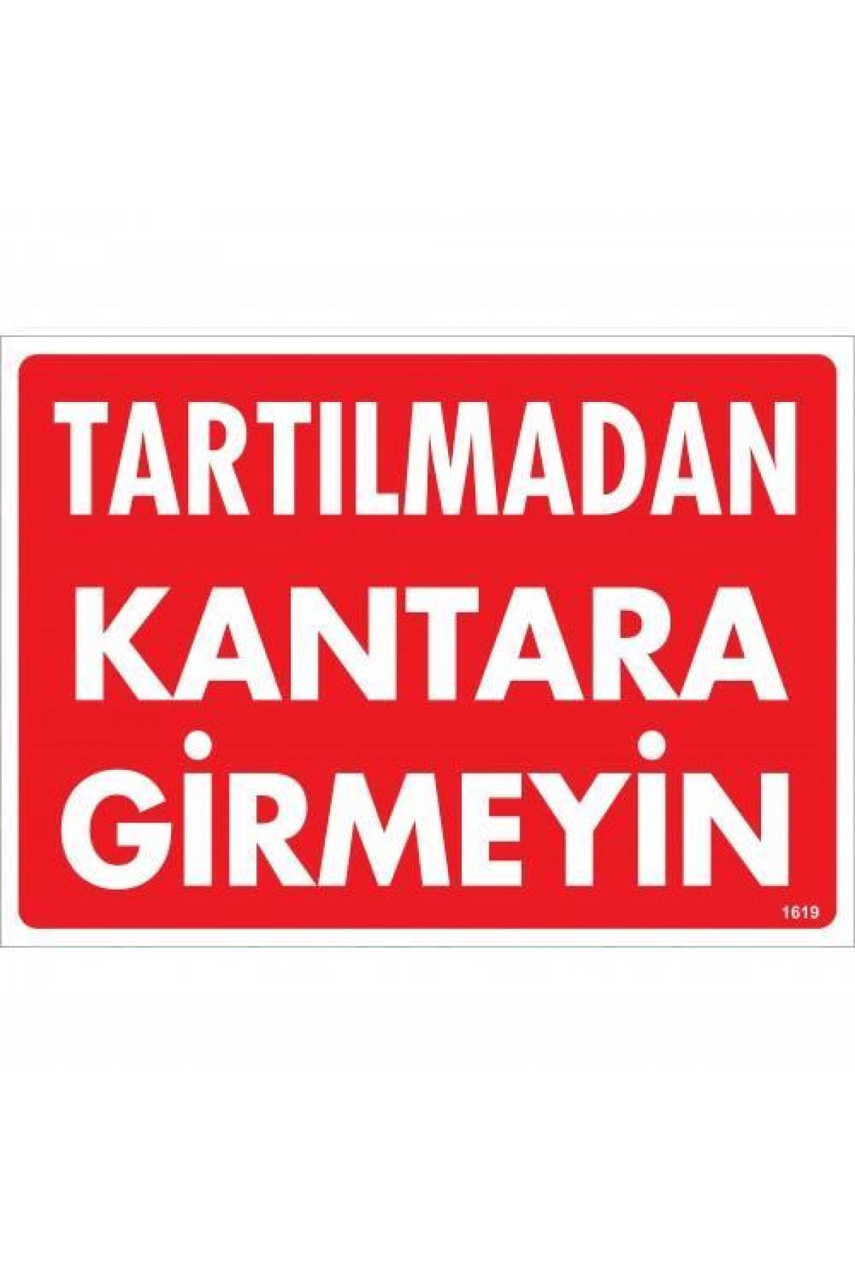 Lisinya202 Tartılmadan Kantara Girmeyin Uyarı Levhası 25x35 KOD:1619