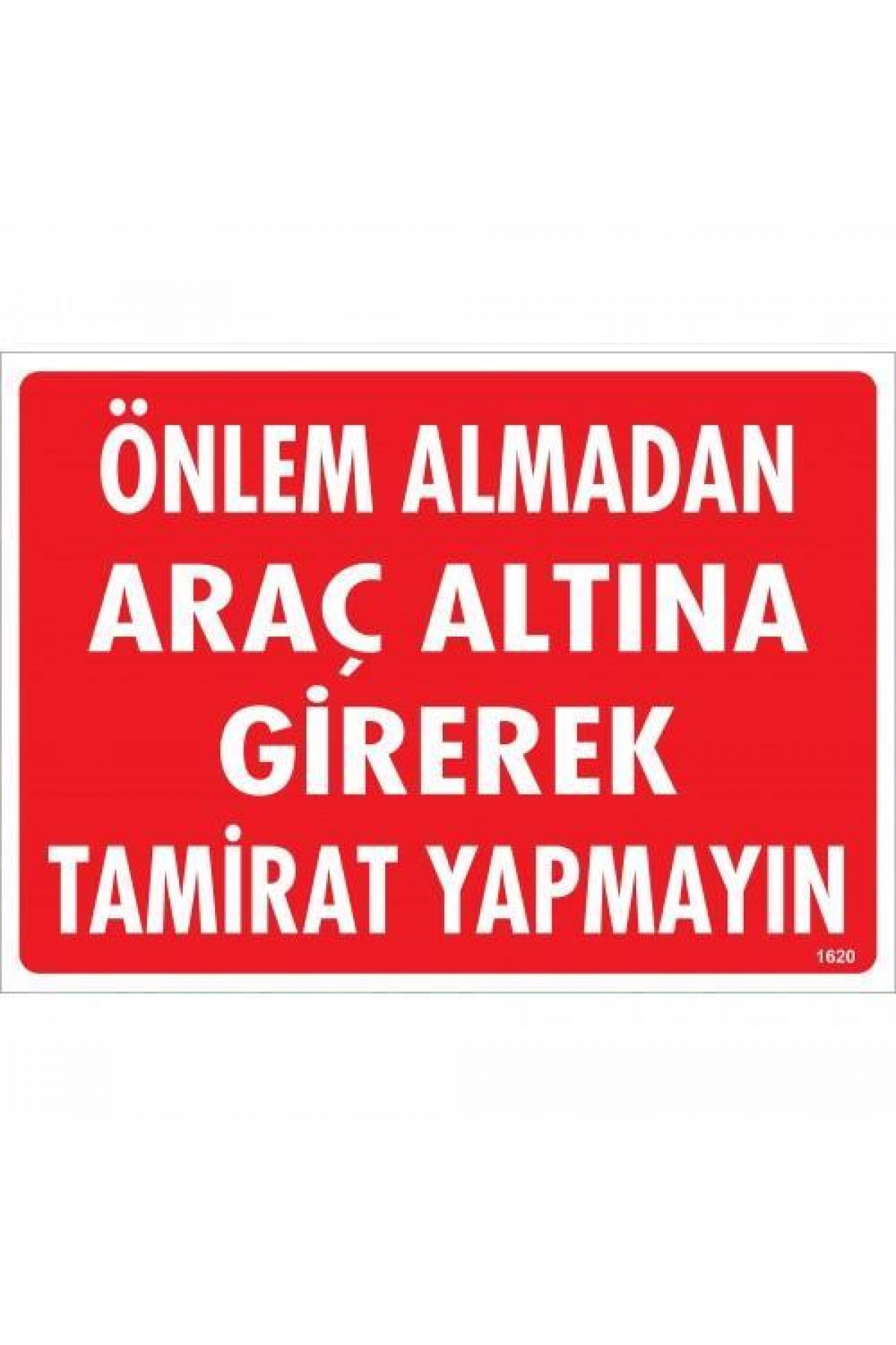 Lisinya202 Önlem Almadan Araç Altına Girerek Tamirat Yapmayın Uyarı Levhası 25x35 KOD:1620