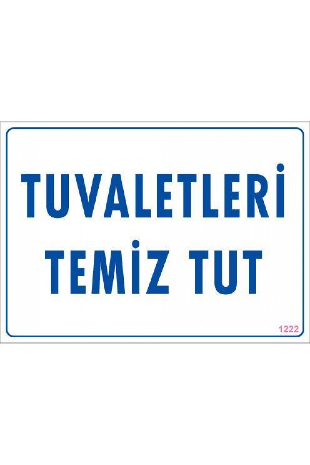 Tuvaletleri Temiz Tut Uyarı Levhası 25x35 KOD: 1222 Lisinya202 Tuvaletleri Temiz Tut Uyarı Levhası 25x35 KOD: 1222