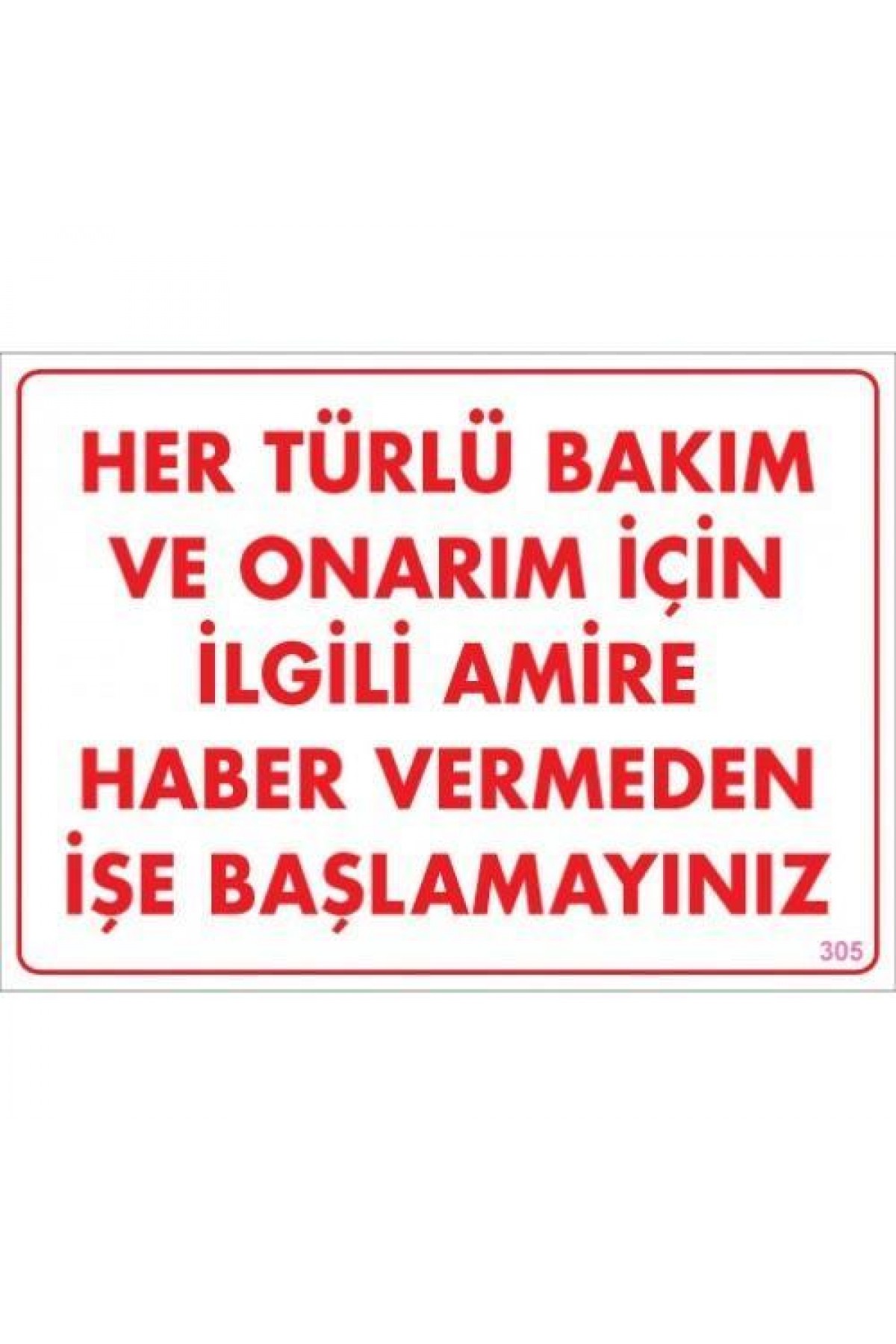 Bakım ve Onarım İçin Amire Haber Ver Uyarı Levhası 25x35 KOD:305 Lisinya202 Bakım ve Onarım İçin Amire Haber Ver Uyarı Levhası 25x35 KOD:305