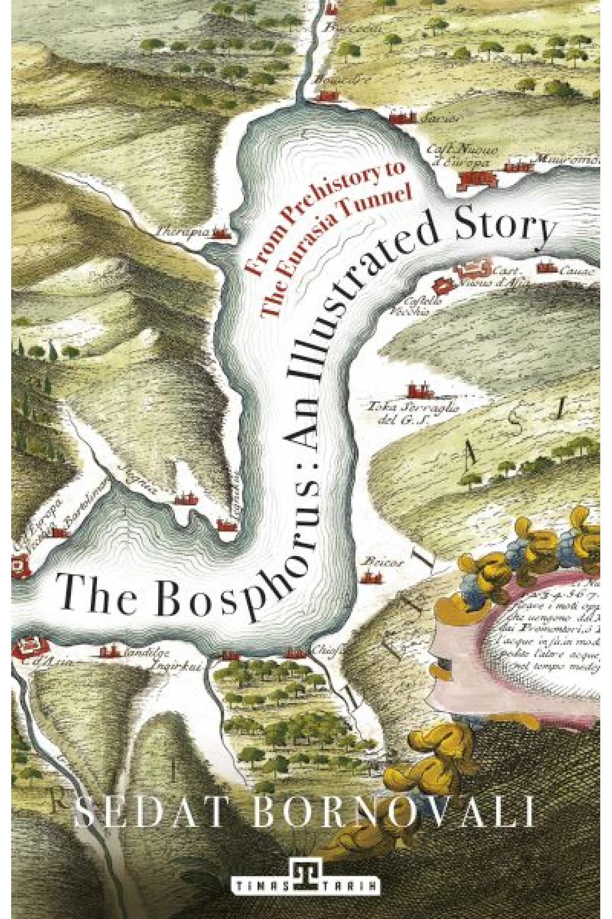 The Bosphorus: An Illustrated Story - Boğaziçinin Tarih Atlası (İngilizce)