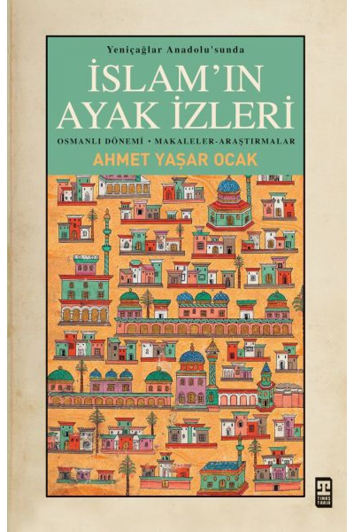 Yeniçağlar Anadolusunda İslamın Ayak İzleri Yeniçağlar Anadolusunda İslamın Ayak İzleri