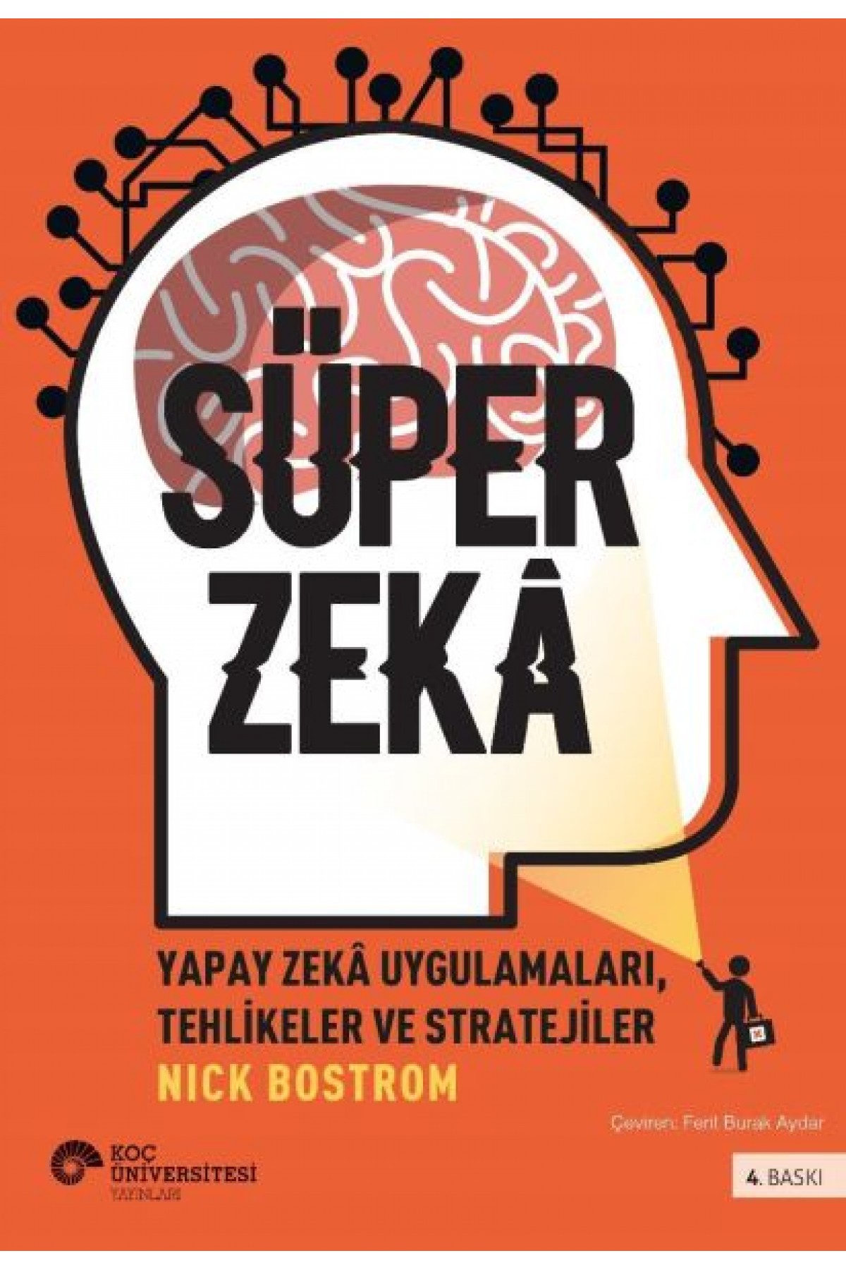 Süper Zekâ - Yapay Zekâ Uygulamaları, Tehlikeler Ve Stratejiler Süper Zekâ - Yapay Zekâ Uygulamaları, Tehlikeler Ve Stratejiler