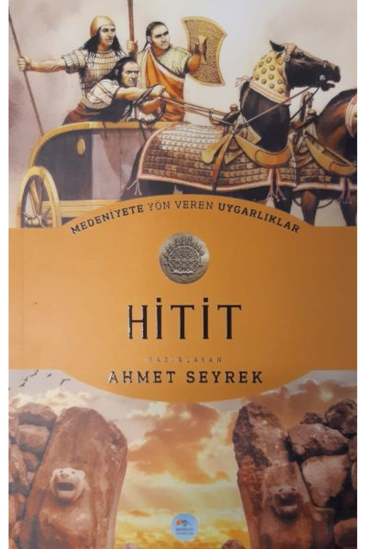 Hitit : Medeniyete Yön Veren Uygarlıklar
