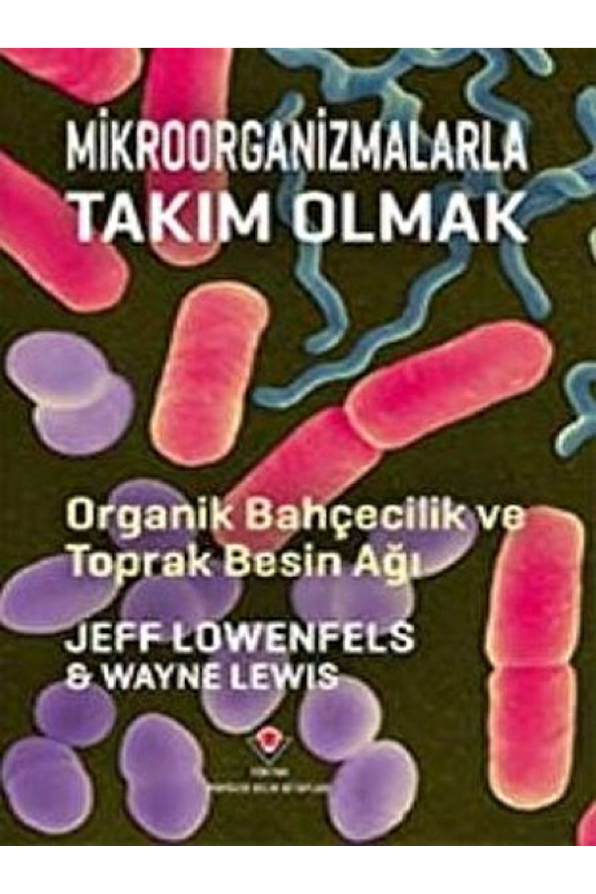 Mikroorganizmalarla Takım Olmak - Organik Bahçecilik ve Toprak Besin Ağı