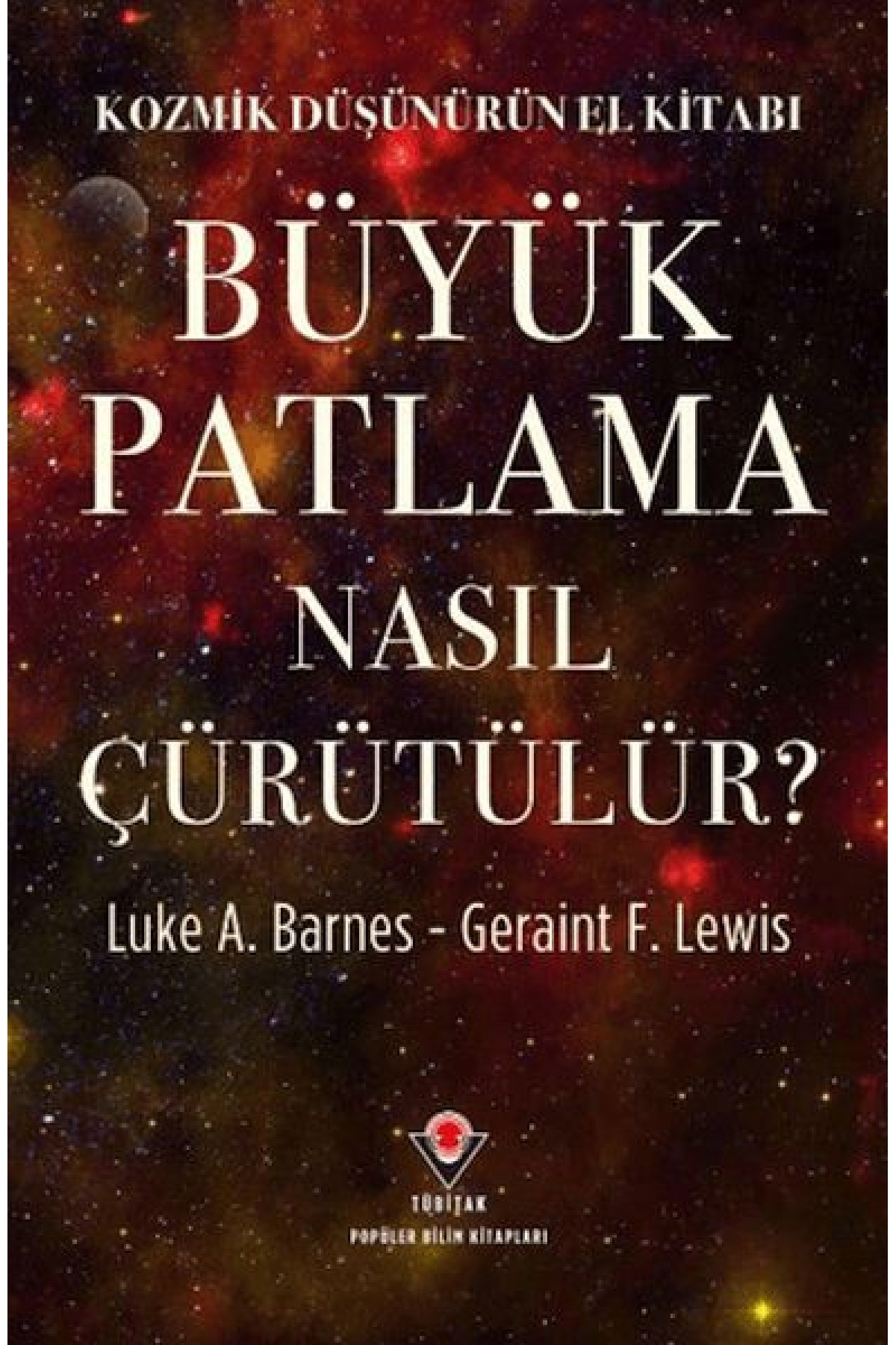 Kozmik Düşünürün El Kitabı - Büyük Patlama Nasıl Çürütülür?