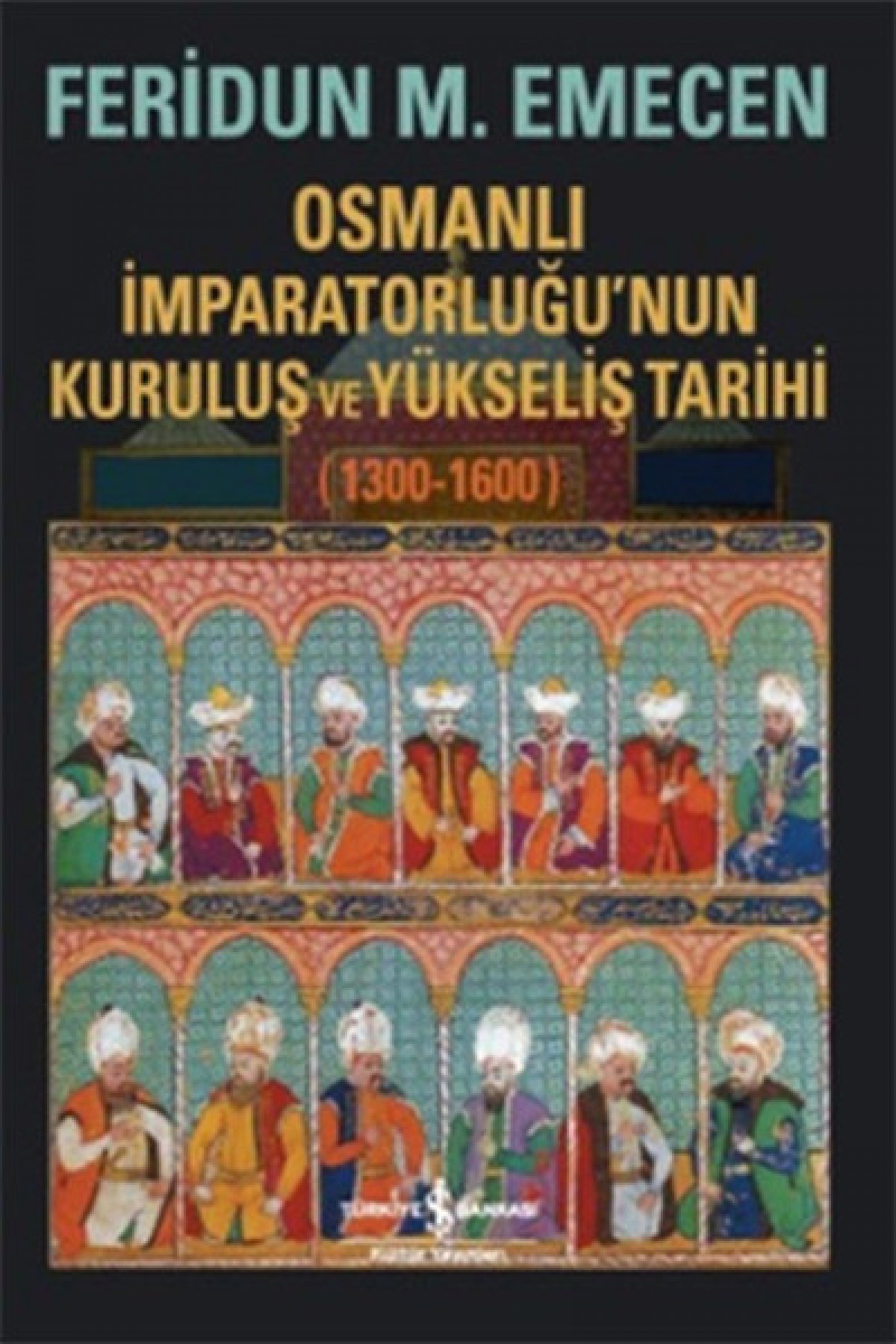 Osmanlı İmparatorluğunun Kuruluş ve Yükseliş Tarihi 1300-1600 Osmanlı İmparatorluğunun Kuruluş ve Yükseliş Tarihi 1300-1600