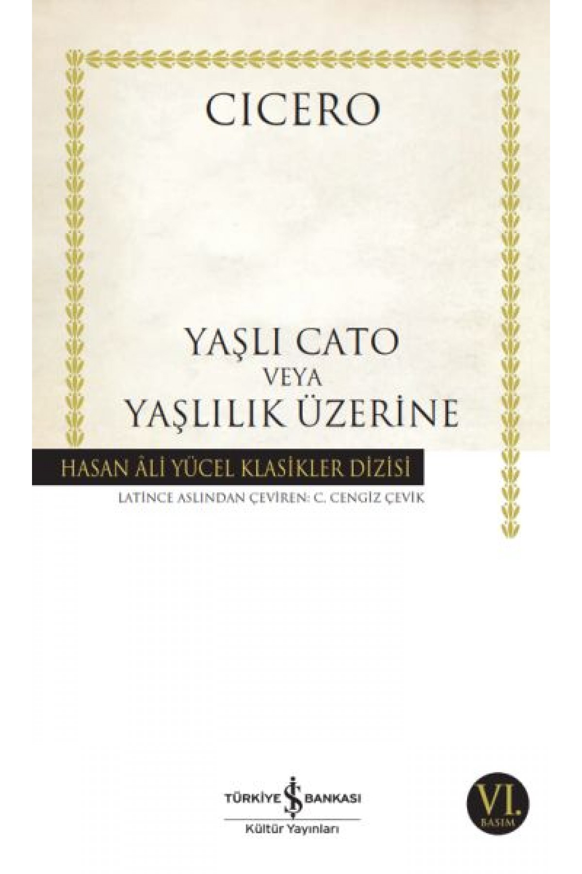 Yaşlı Cato veya Yaşlılık Üzerine - Hasan Ali Yücel Klasikleri Yaşlı Cato veya Yaşlılık Üzerine - Hasan Ali Yücel Klasikleri
