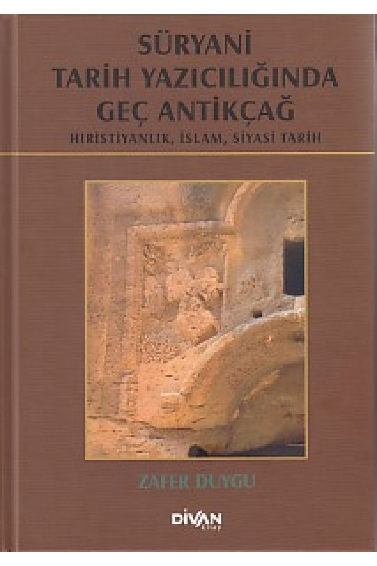 Süryani Tarih Yazıcılığında Geç Antikçağ (Ciltli) Süryani Tarih Yazıcılığında Geç Antikçağ (Ciltli)