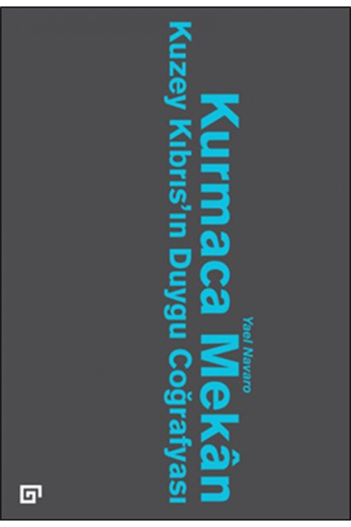 Kurmaca Mekan Kuzey Kıbrıs’ın Duygu Coğrafyası Kurmaca Mekan Kuzey Kıbrıs’ın Duygu Coğrafyası