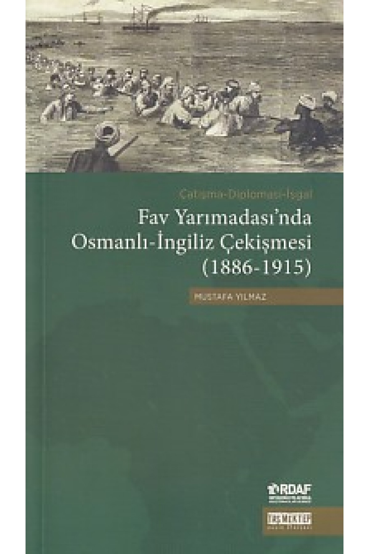 Fav Yarımadası'nda Osmanlı-İngiliz Çekişmesi (1886-1915) Fav Yarımadası'nda Osmanlı-İngiliz Çekişmesi (1886-1915)
