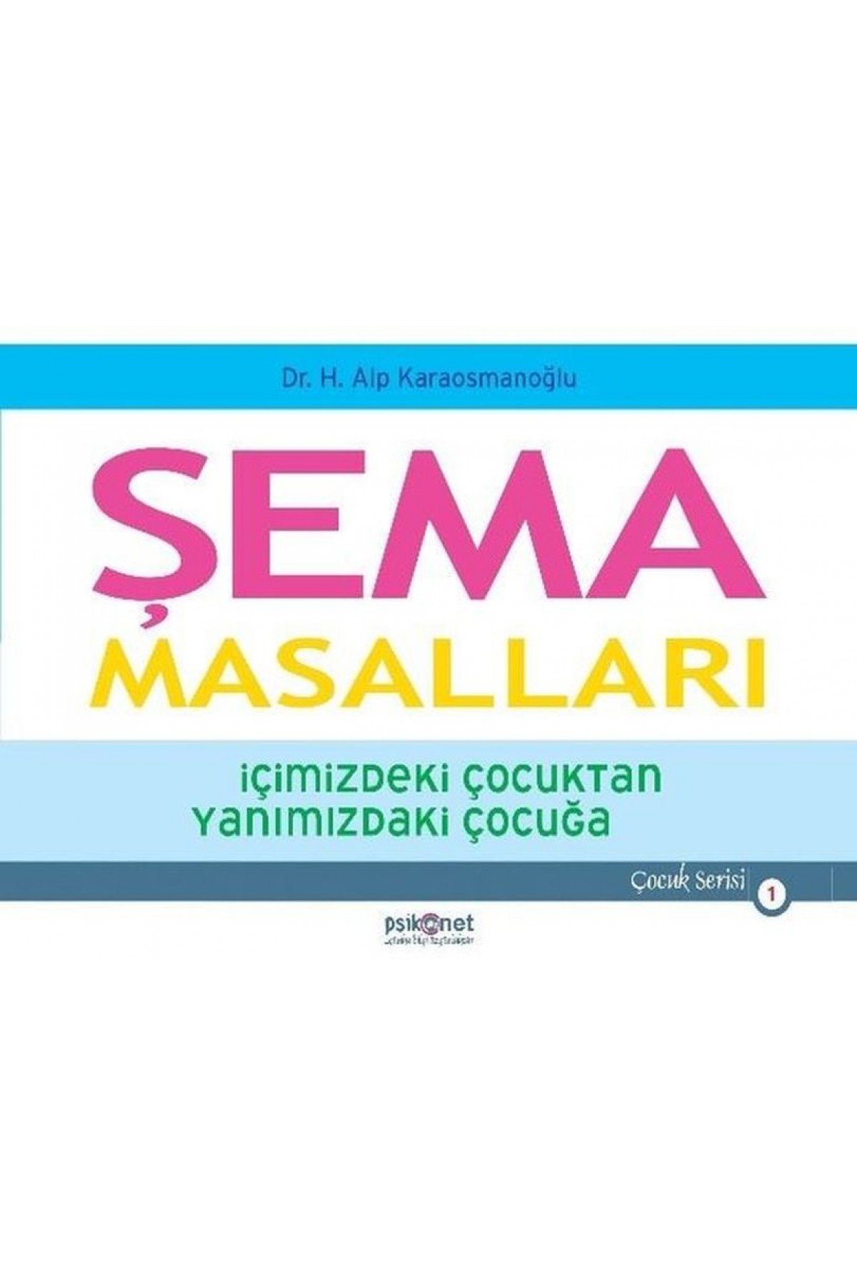 Şema Masalları - İçimizdeki Çocuktan Yanımızdaki Çocuğa - Çocuk Serisi 1 Şema Masalları - İçimizdeki Çocuktan Yanımızdaki Çocuğa - Çocuk Serisi 1
