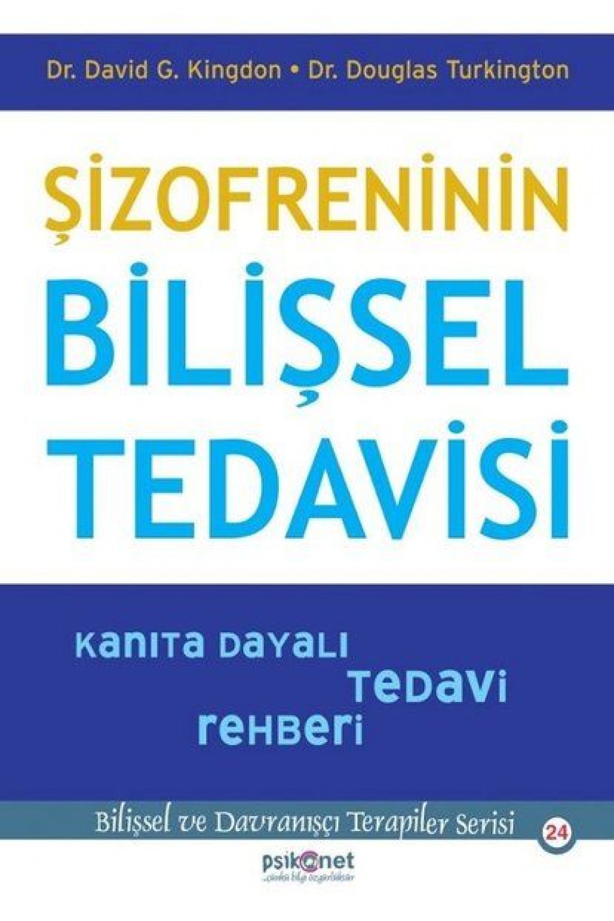 Şizofreninin Bilişsel Tedavisi - Kanıta Dayalı Tedavi Rehberi-Bilişsel Davranışçı Terapiler Serisi24 Şizofreninin Bilişsel Tedavisi - Kanıta Dayalı Tedavi Rehberi-Bilişsel Davranışçı Terapiler Serisi24