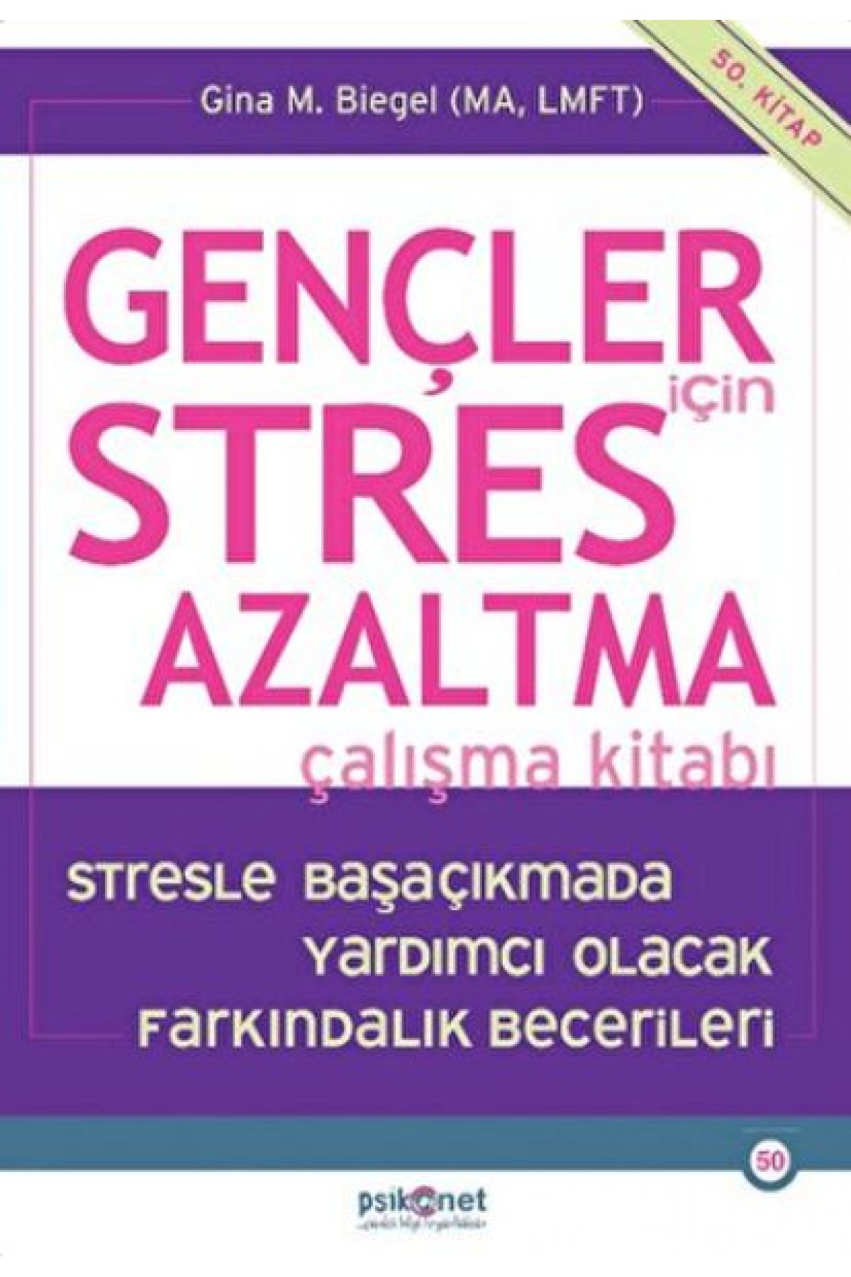 Gençler için Stres Azaltma Çalışma Kitabı / Stresle Başaçıkmada Yardımcı Olacak Farkındalık Becerile Gençler için Stres Azaltma Çalışma Kitabı / Stresle Başaçıkmada Yardımcı Olacak Farkındalık Becerile