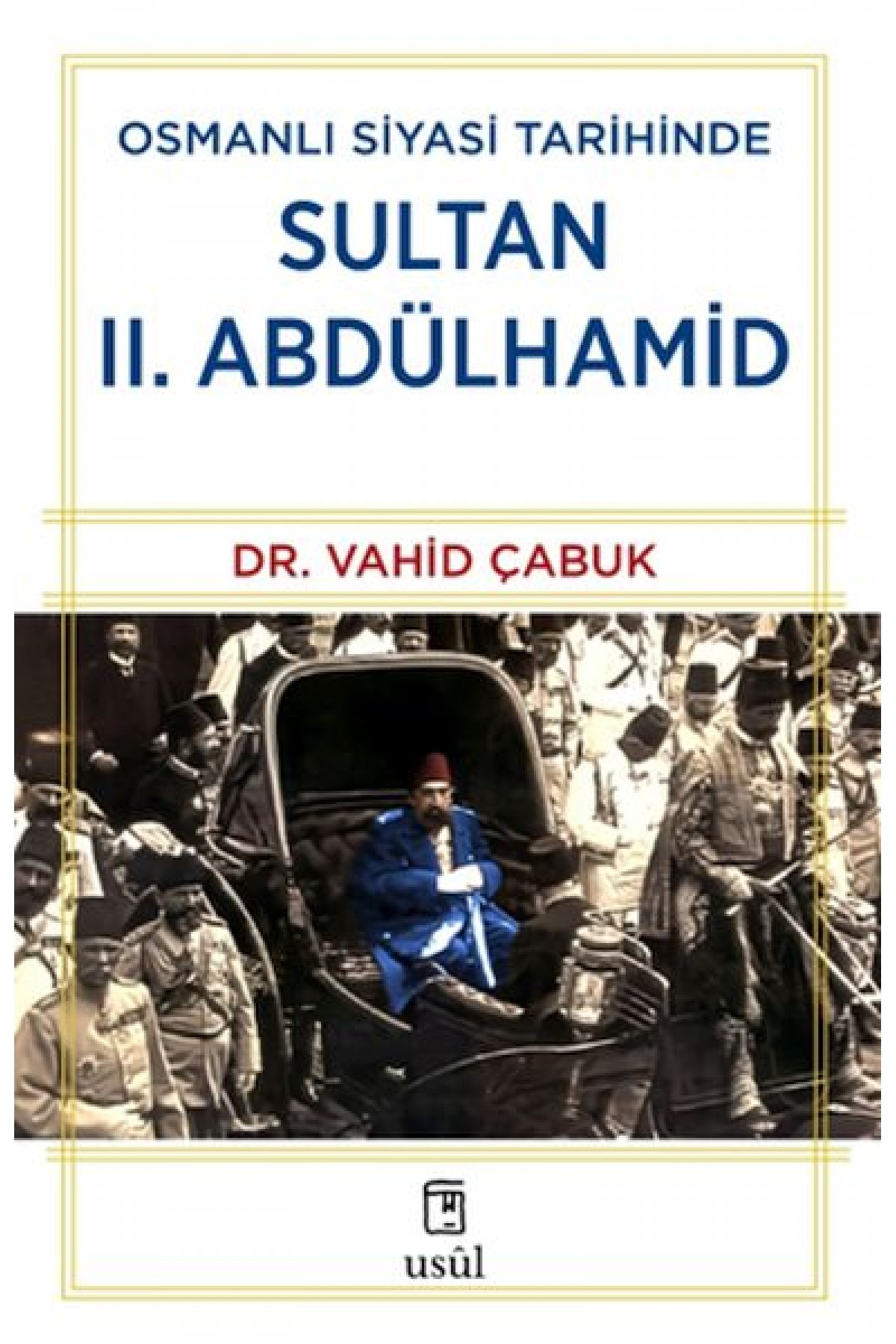 Osmanlı Siyasi Tarihinde Sultan II. Abdülhamid Osmanlı Siyasi Tarihinde Sultan II. Abdülhamid