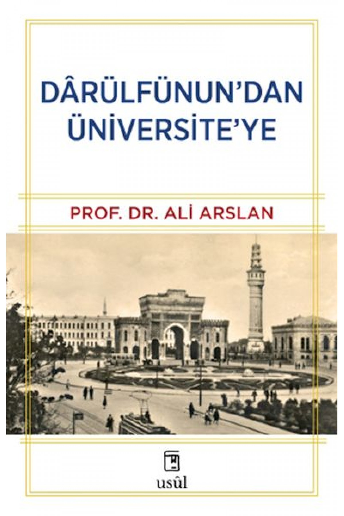 Dârülfünun’dan Üniversite’ye Dârülfünun’dan Üniversite’ye