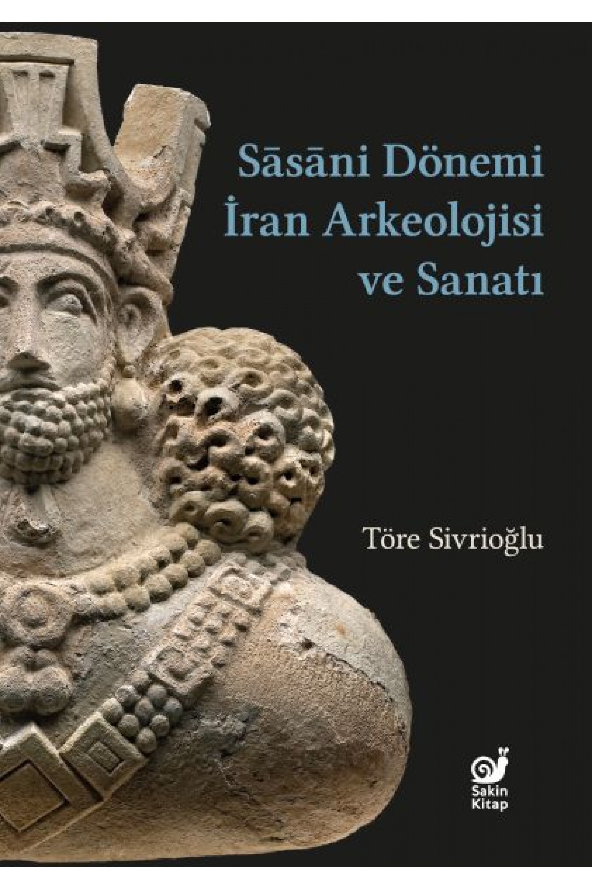 Sasaniler Dönemi İran Arkeolojisi ve Sanatı Sasaniler Dönemi İran Arkeolojisi ve Sanatı