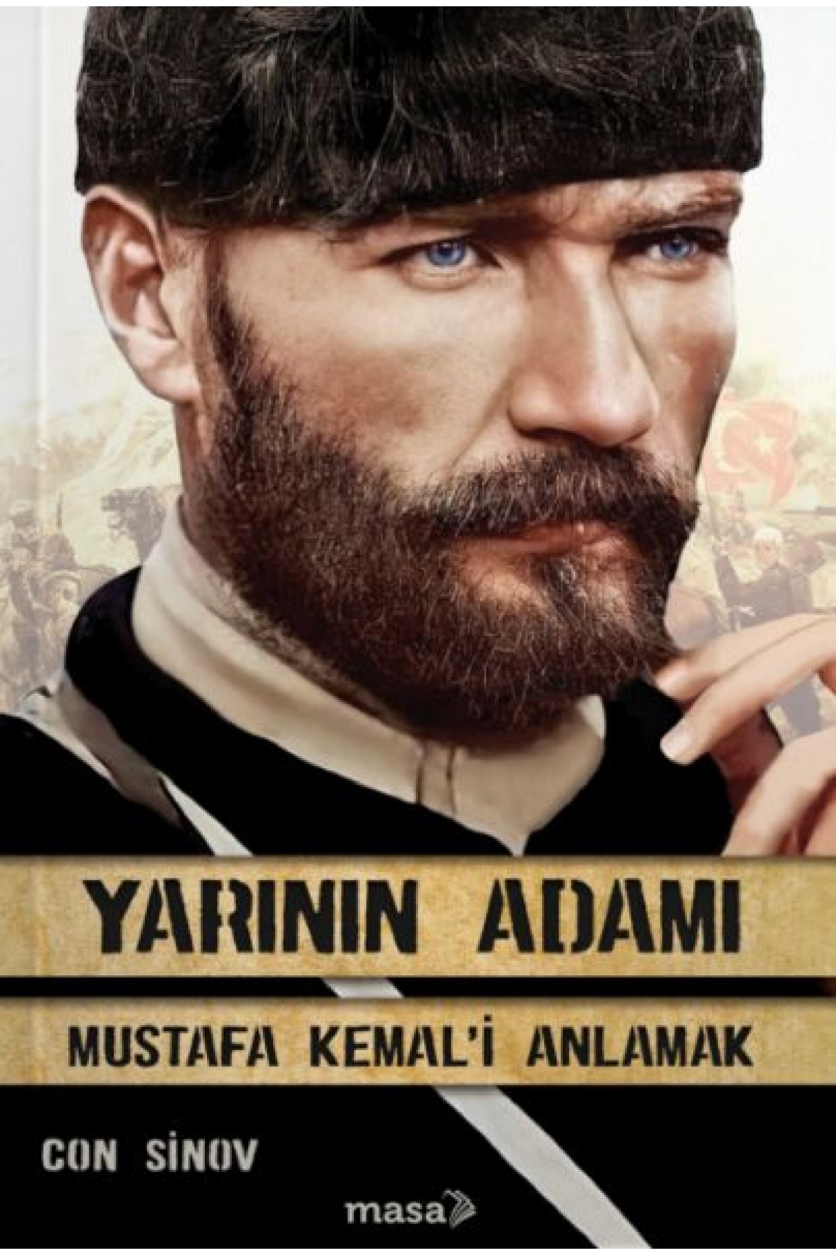 Yarının Adamı 1 Mustafa Kemal'i Anlamak Yarının Adamı 1 Mustafa Kemal'i Anlamak