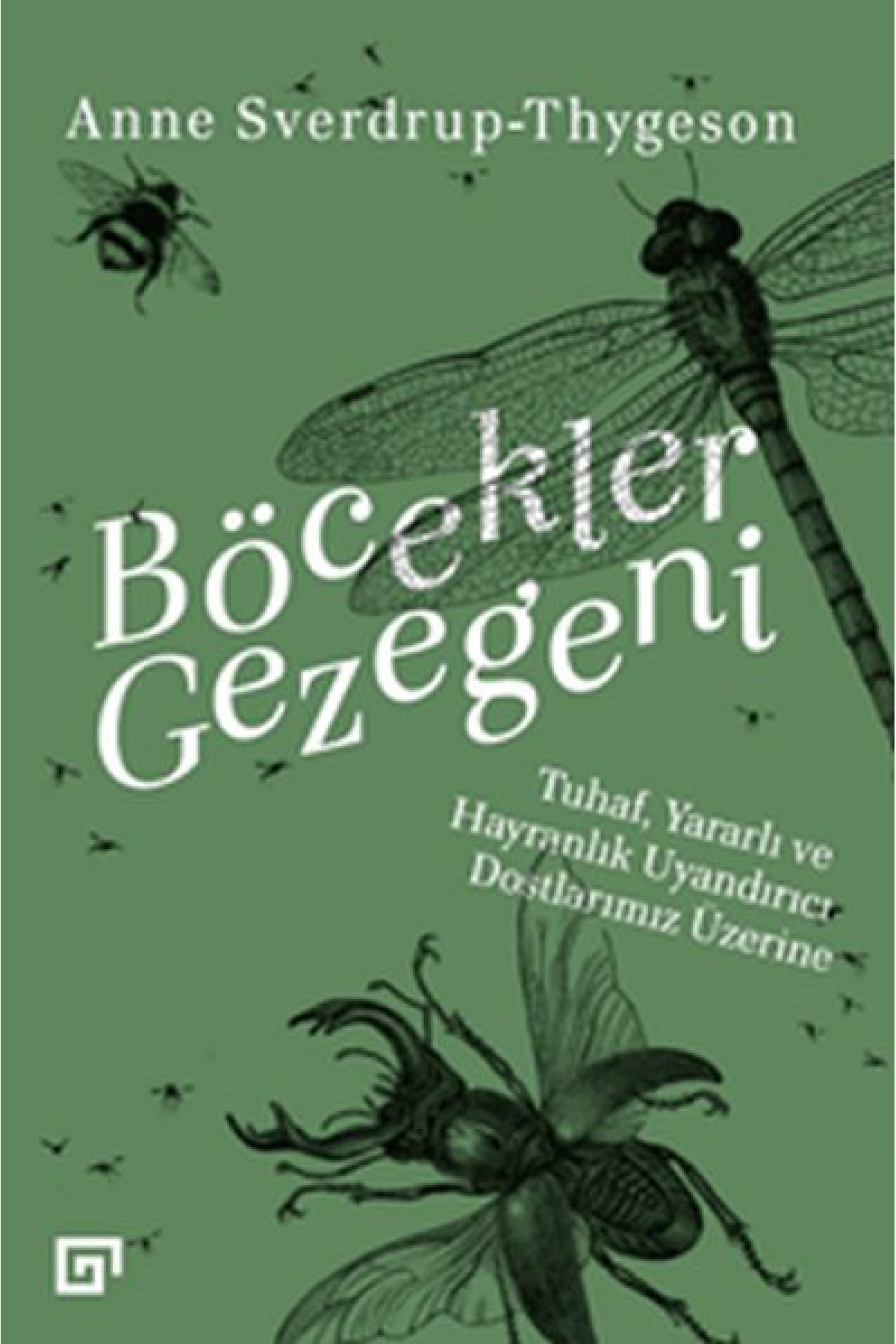 Böcekler Gezegeni - Tuhaf Yararlı ve Hayranlık Uyandırıcı Dostlarımız Üzerine