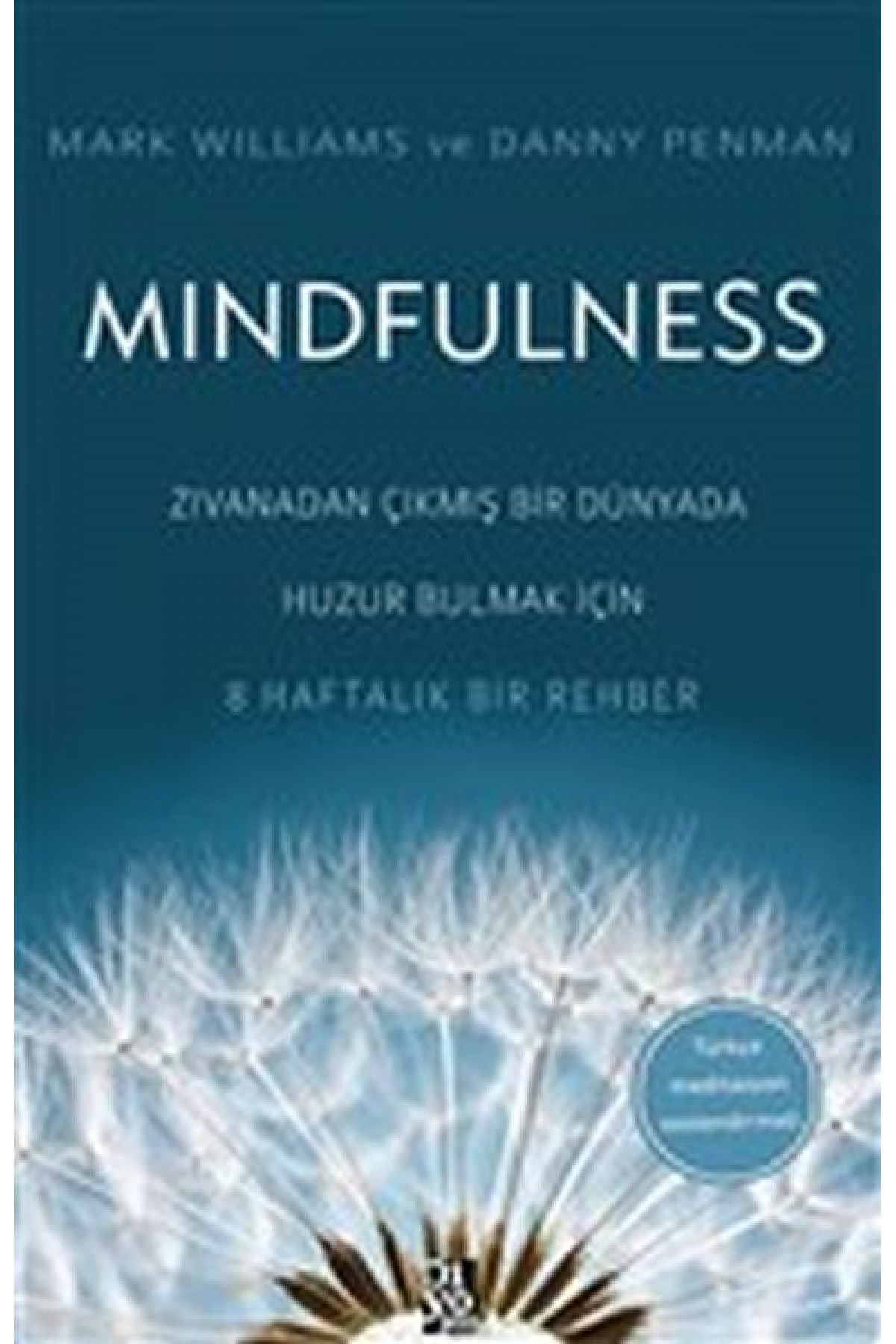 Mindfulness - Zıvanadan Çıkmış Bir Dünyada Huzur Bulmak İçin 8 Haftalık Bir Rehber Mindfulness - Zıvanadan Çıkmış Bir Dünyada Huzur Bulmak İçin 8 Haftalık Bir Rehber