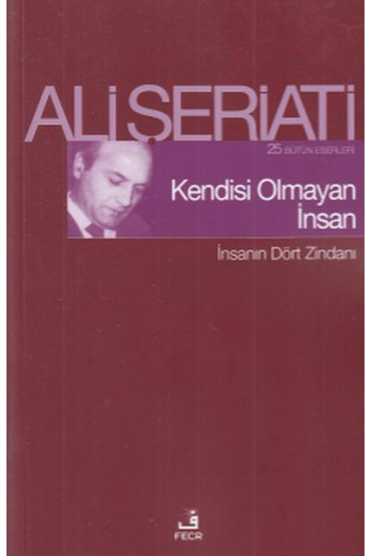 Kendisi Olmayan İnsan - İnsanın Dört Zindanı Kendisi Olmayan İnsan - İnsanın Dört Zindanı