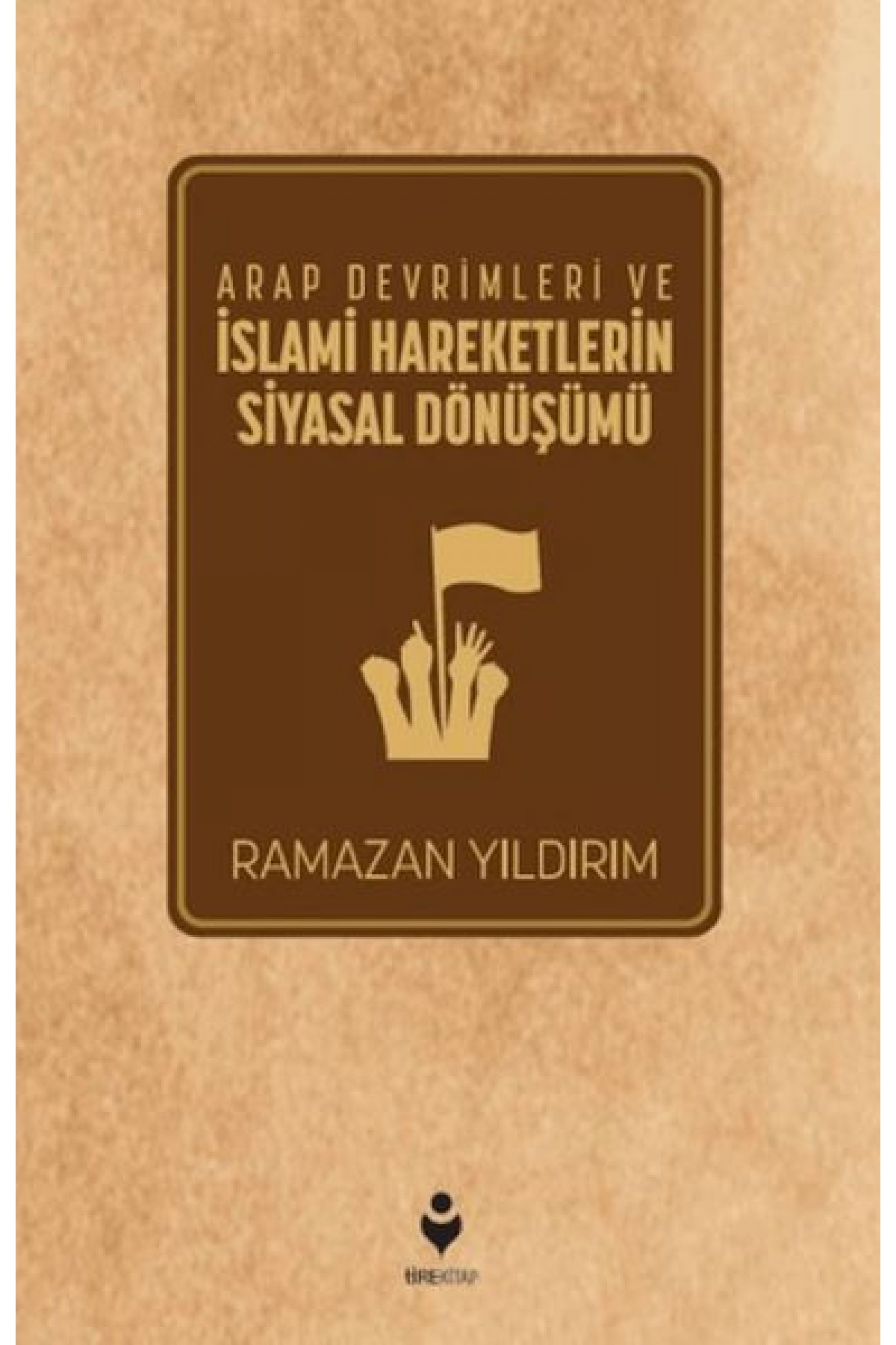Arap Devrimleri ve İslami Hareketlerin Siyasal Dönüşümü
