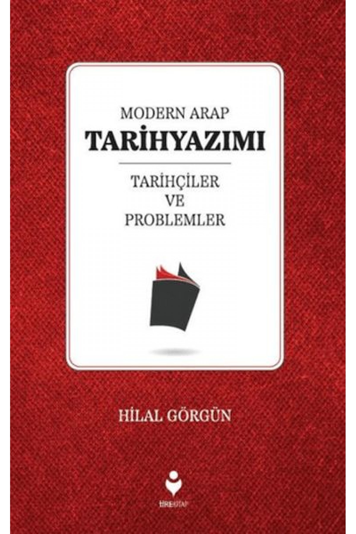 Modern Arap Tarihyazımı Tarihçiler ve Problemler